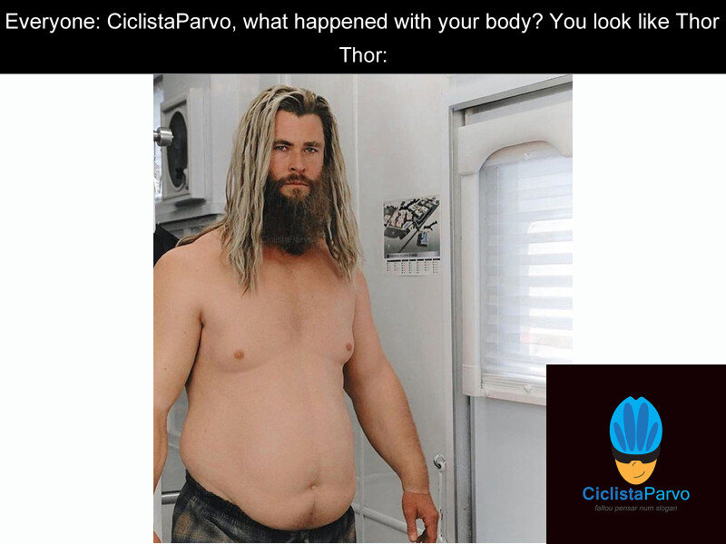 Everyone: CiclistaParvo, what happened with your body? You look like Thor
