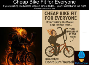 Cheap Bike Fit for Everyone If you're riding like Nicolas Cage in Ghost Rider… your Handlebar is too high!